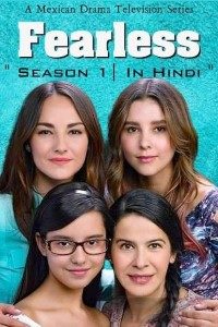 Download Fearless (Season 1) Hindi Dubbed {Mexican TV Series} 720p WeB-HD Rip [300MB]
